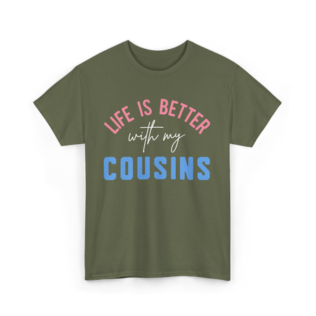 Cousins Life Is Better T-Shirt - Military Green