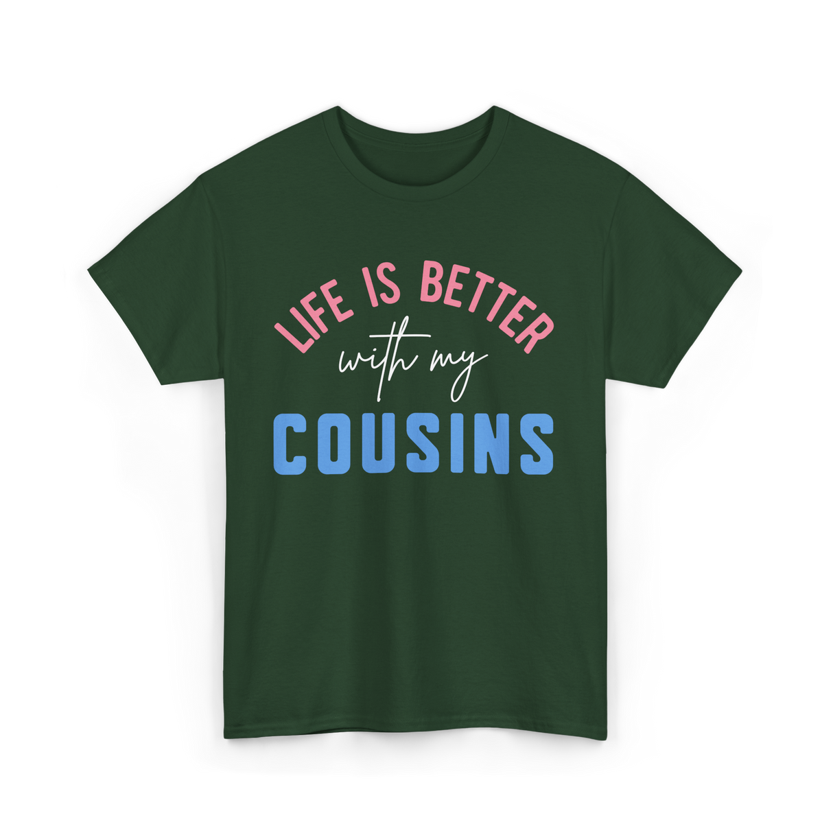 Cousins Life Is Better T-Shirt - Forest Green