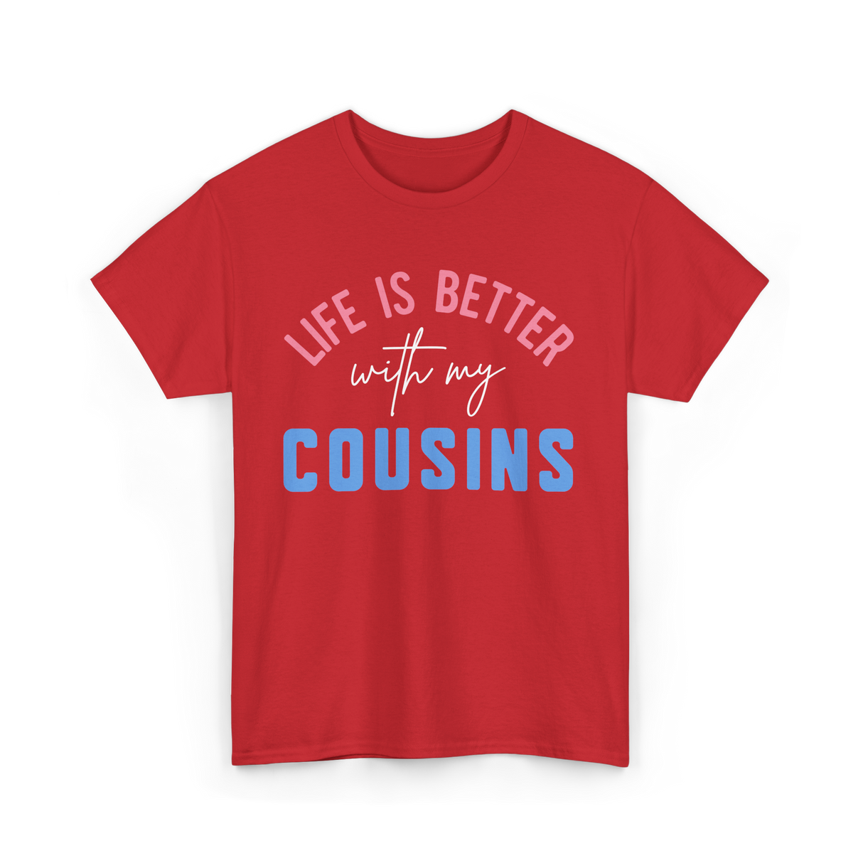 Cousins Life Is Better T-Shirt - Red