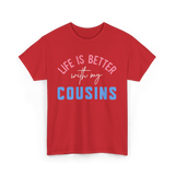 Cousins Life Is Better T-Shirt - Red