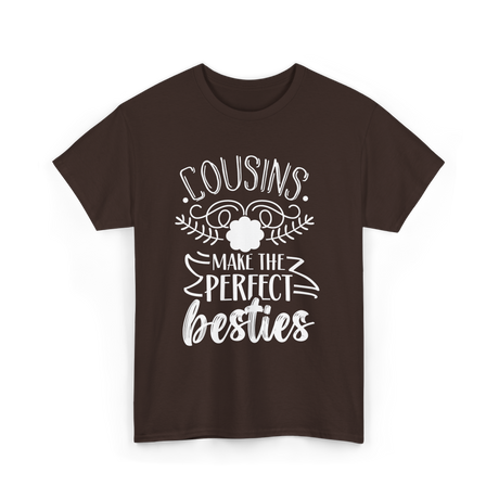 Cousins Make Perfect Besties Friendship T-Shirt - Dark Chocolate