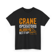 Crane Operators Always Get It Up Crane Operations T-Shirt - Black