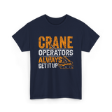 Crane Operators Always Get It Up Crane Operations T-Shirt - Navy