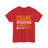 Crane Operators Always Get It Up Crane Operations T-Shirt - Red