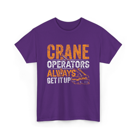 Crane Operators Always Get It Up Crane Operations T-Shirt - Purple