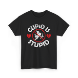 Cupid Is Stupid Valentine Sarcastic T-Shirt - Black