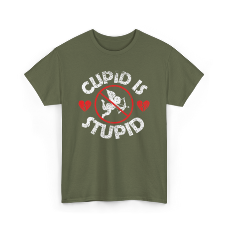 Cupid Is Stupid Valentine Sarcastic T-Shirt - Military Green