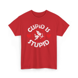 Cupid Is Stupid Valentine Sarcastic T-Shirt - Red