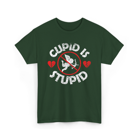 Cupid Is Stupid Valentine Sarcastic T-Shirt - Forest Green