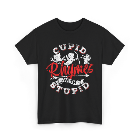 Cupid Rhymes With Stupid Valentine T-Shirt - Black