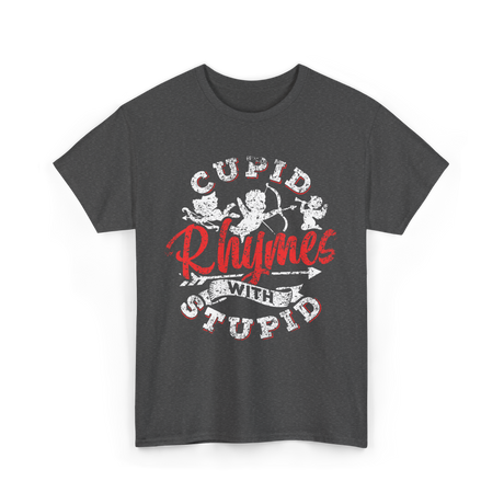 Cupid Rhymes With Stupid Valentine T-Shirt - Dark Heather