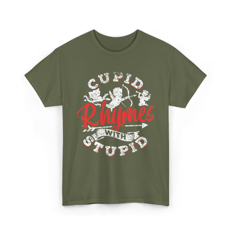 Cupid Rhymes With Stupid Valentine T-Shirt - Military Green