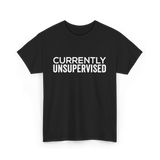 Currently Unsupervised Sarcasm Sayings T-Shirt - Black