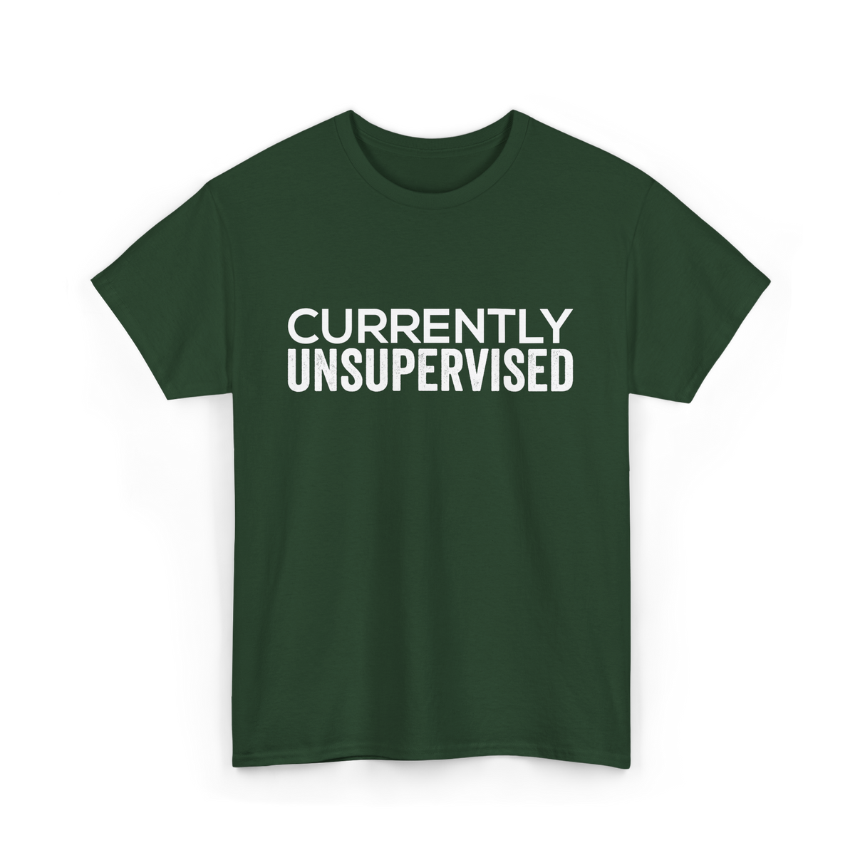 Currently Unsupervised Sarcasm Sayings T-Shirt - Forest Green