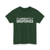 Currently Unsupervised Sarcasm Sayings T-Shirt - Forest Green