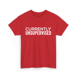 Currently Unsupervised Sarcasm Sayings T-Shirt - Red