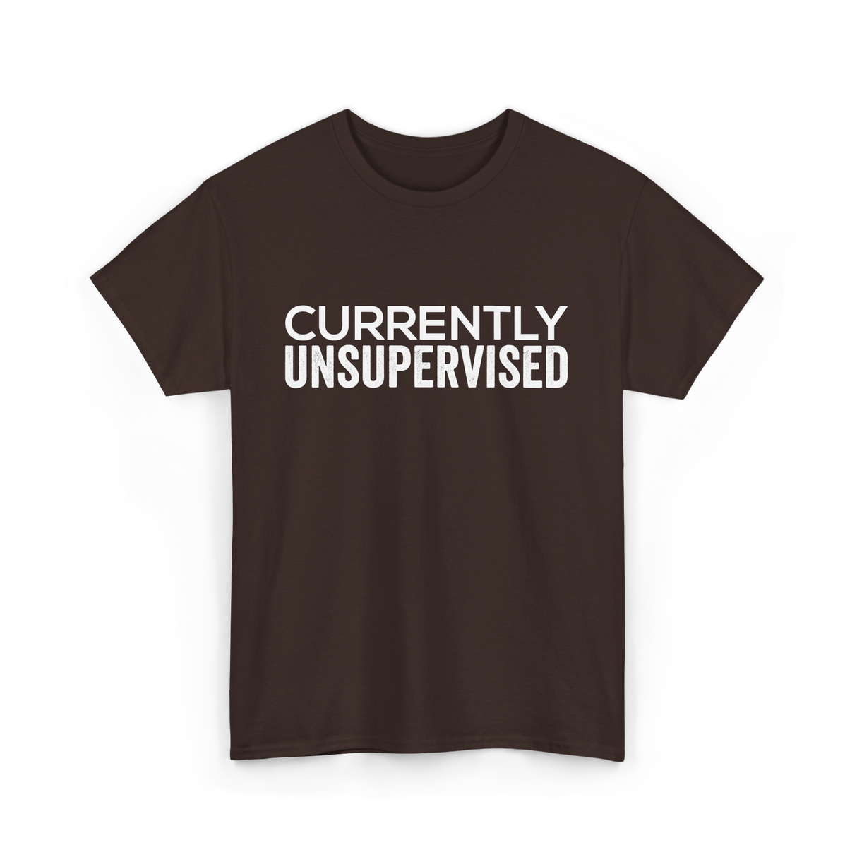 Currently Unsupervised Sarcasm Sayings T-Shirt - Dark Chocolate