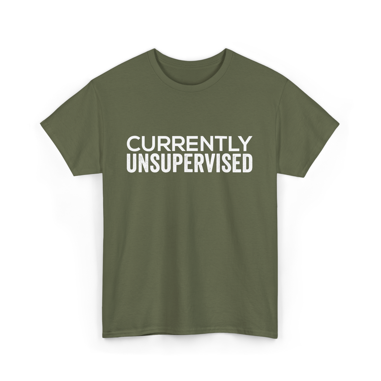 Currently Unsupervised Sarcasm Sayings T-Shirt - Military Green