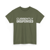 Currently Unsupervised Sarcasm Sayings T-Shirt - Military Green