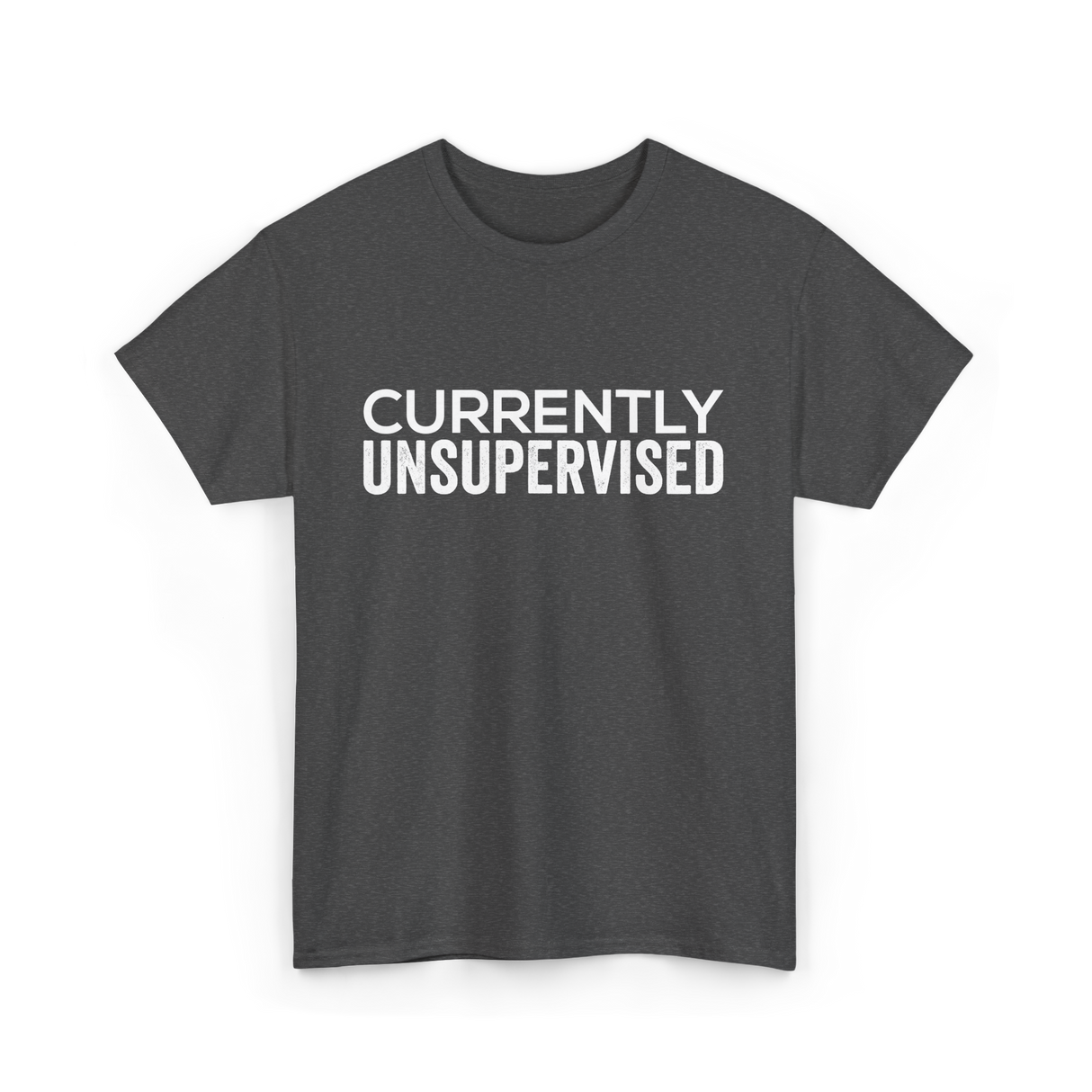 Currently Unsupervised Sarcasm Sayings T-Shirt - Dark Heather