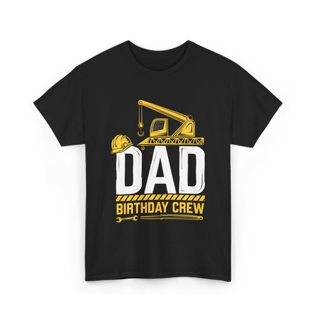 Dad Birthday Crew Construction T-Shirt - Black