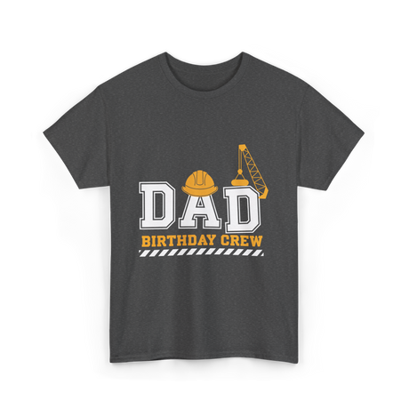 Dad Birthday Crew Construction T-Shirt - Dark Heather