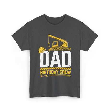 Dad Birthday Crew Construction T-Shirt - Dark Heather