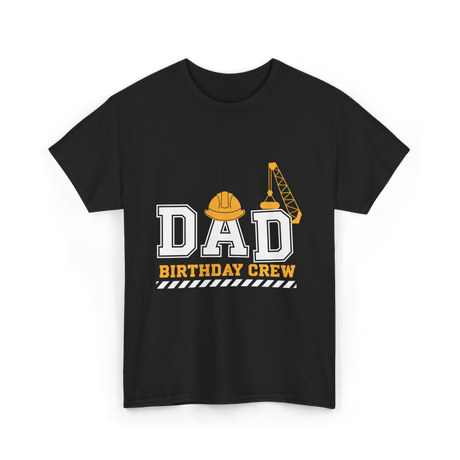 Dad Birthday Crew Construction T-Shirt - Black