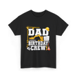 Dad Birthday Crew Construction T-Shirt - Black