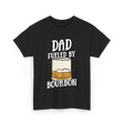 Dad Fueled By Bourbon Drinking T-Shirt - Black