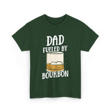 Dad Fueled By Bourbon Drinking T-Shirt - Forest Green