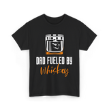 Dad Fueled By Whiskey Dad T-Shirt - Black