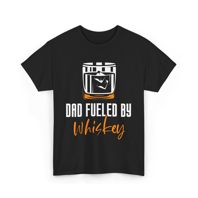 Dad Fueled By Whiskey Dad T-Shirt - Black