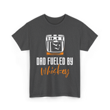 Dad Fueled By Whiskey Dad T-Shirt - Dark Heather