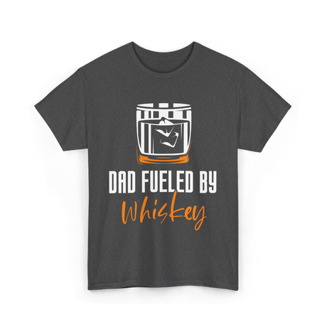 Dad Fueled By Whiskey Dad T-Shirt - Dark Heather