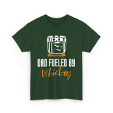 Dad Fueled By Whiskey Dad T-Shirt - Forest Green