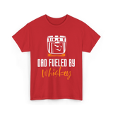 Dad Fueled By Whiskey Dad T-Shirt - Red