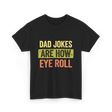 Dad Jokes Are How Eye Roll Humor T-Shirt - Black