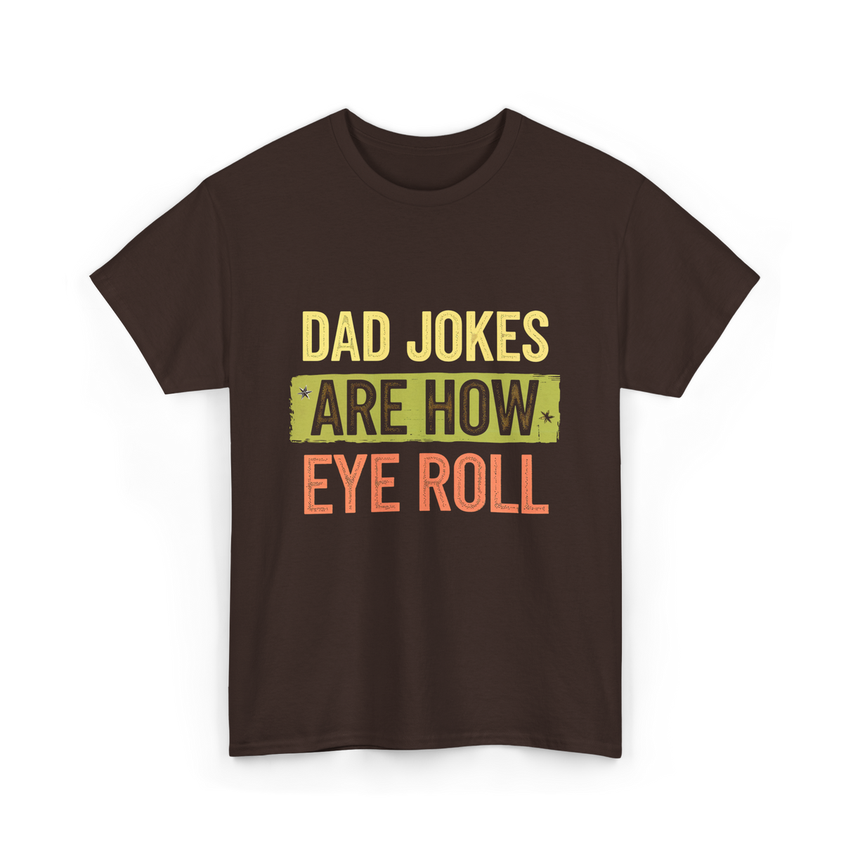 Dad Jokes Are How Eye Roll Humor T-Shirt - Dark Chocolate