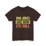 Dad Jokes Are How Eye Roll Humor T-Shirt - Dark Chocolate