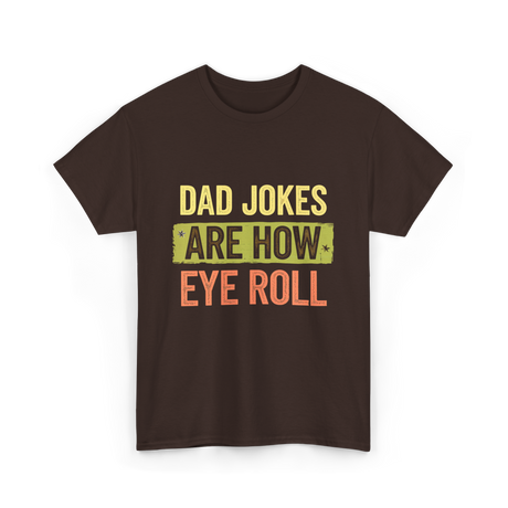 Dad Jokes Are How Eye Roll Humor T-Shirt - Dark Chocolate