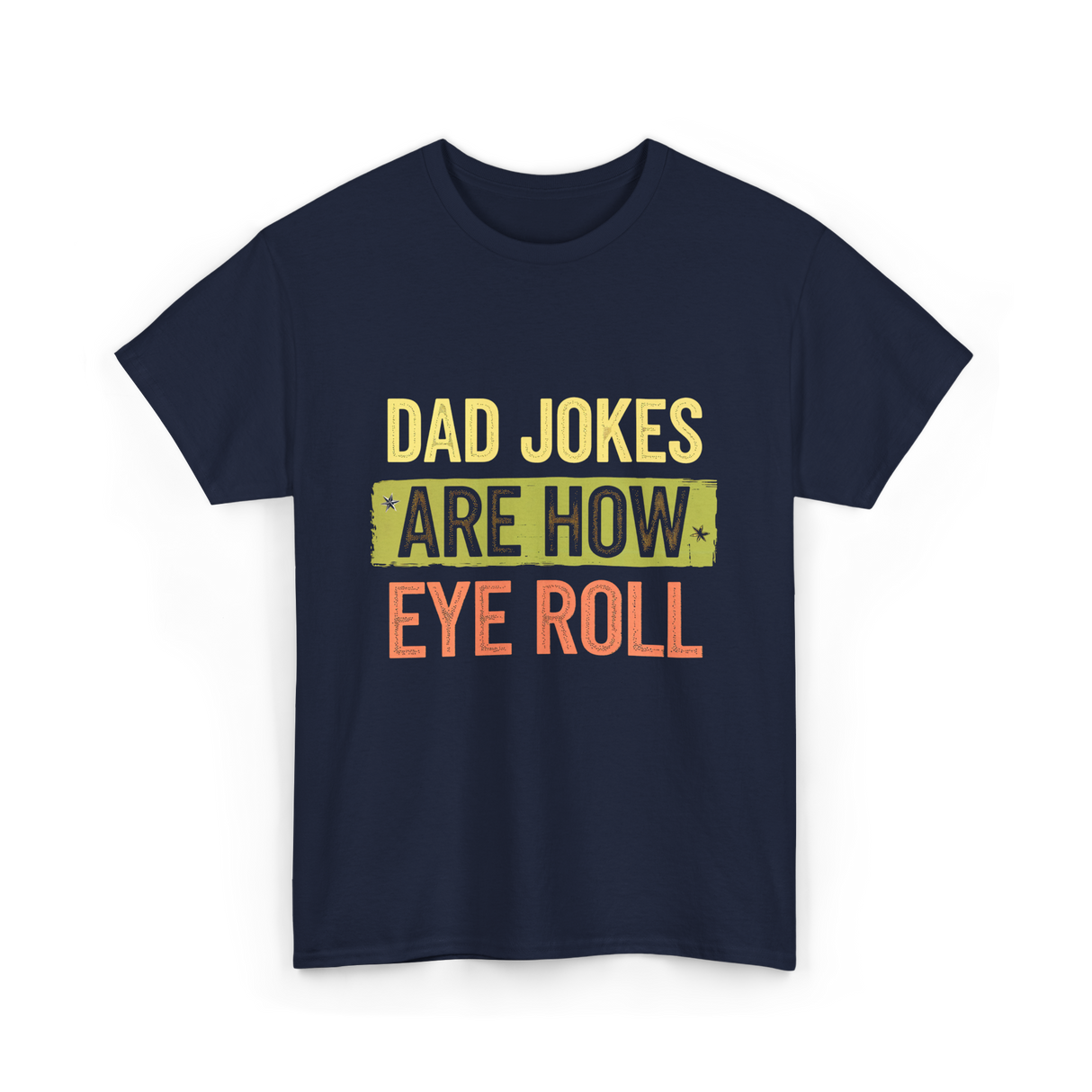 Dad Jokes Are How Eye Roll Humor T-Shirt - Navy