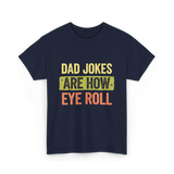 Dad Jokes Are How Eye Roll Humor T-Shirt - Navy