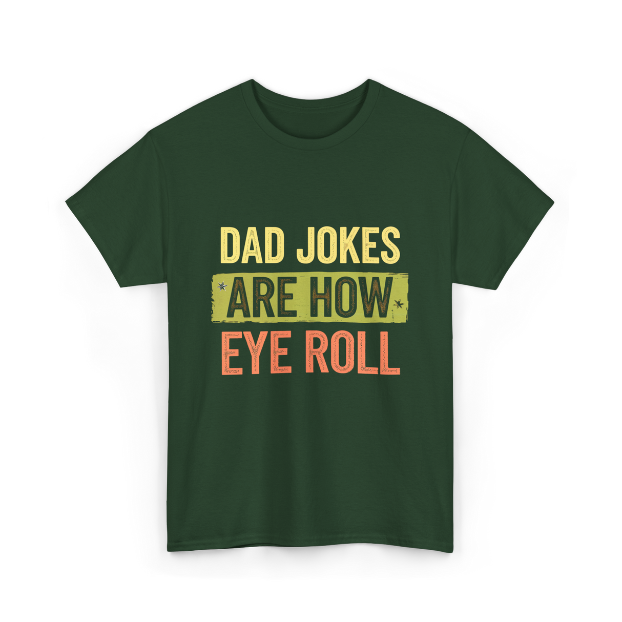 Dad Jokes Are How Eye Roll Humor T-Shirt - Forest Green