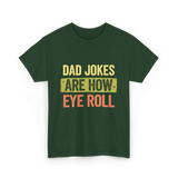 Dad Jokes Are How Eye Roll Humor T-Shirt - Forest Green