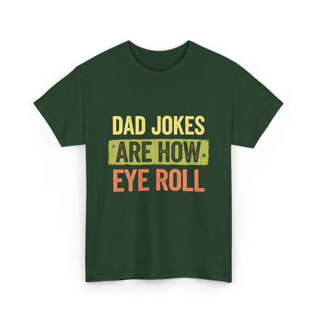 Dad Jokes Are How Eye Roll Humor T-Shirt - Forest Green