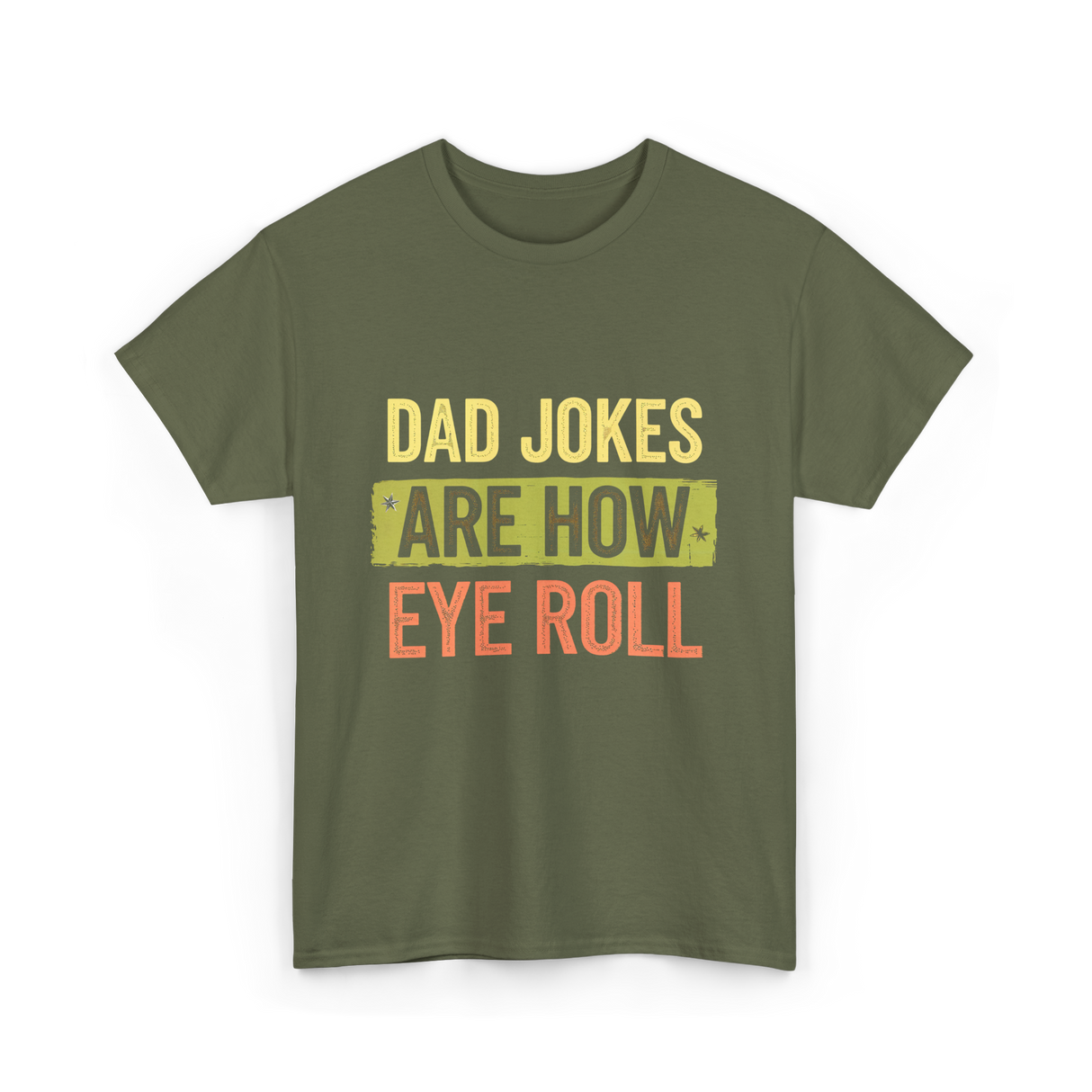 Dad Jokes Are How Eye Roll Humor T-Shirt - Military Green