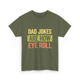 Dad Jokes Are How Eye Roll Humor T-Shirt - Military Green