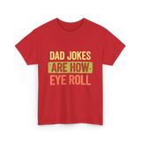 Dad Jokes Are How Eye Roll Humor T-Shirt - Red