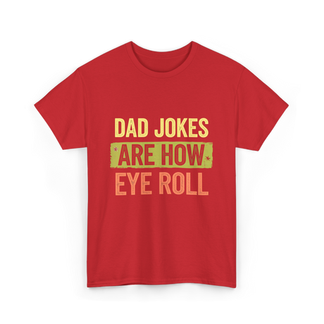 Dad Jokes Are How Eye Roll Humor T-Shirt - Red